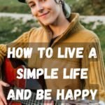 How to Live a Simple Life and Be Happy